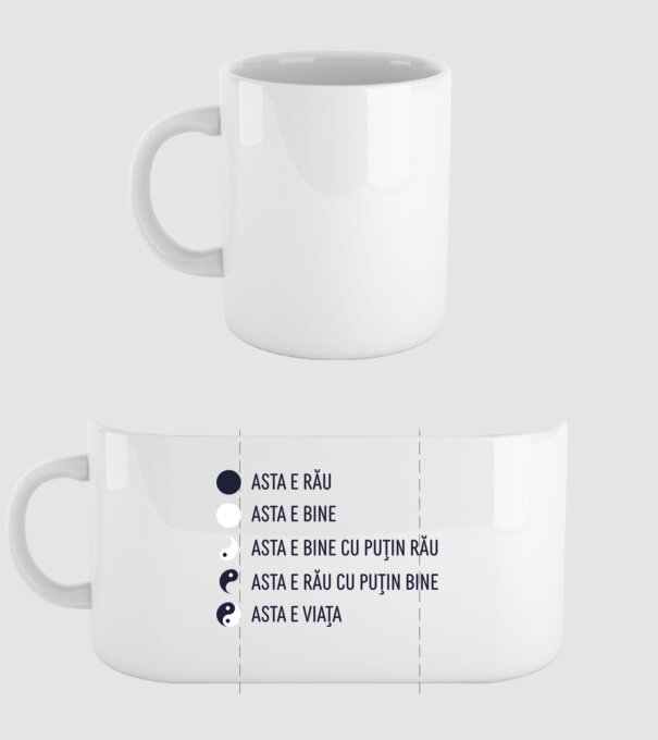 asta e rău, asta e bine, asta e bine cu puțin rău, asta e rău cu puțin bine, asta e viața model alb pe tricou