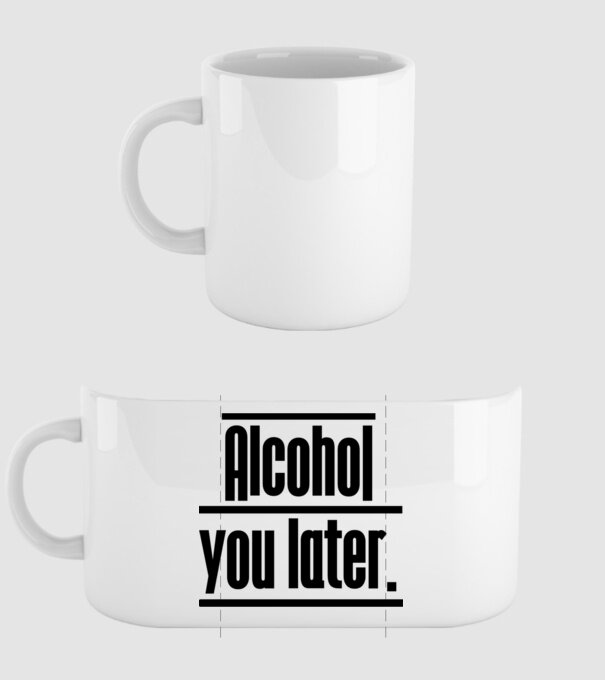 Alcohol you later model alb pe tricou