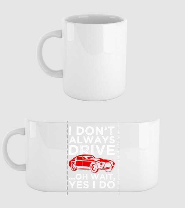 I dont always drive oh wait yes i do model alb pe tricou