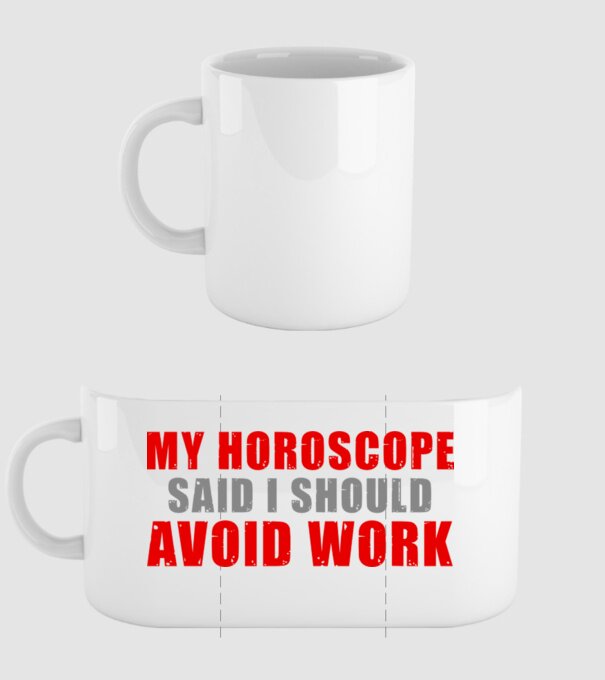 My horoscope said I should avoid work model alb pe tricou