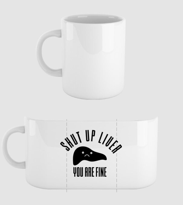 Shut up liver you are fine model alb pe tricou