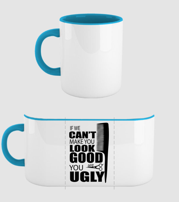 'If we can''t make you look good, YOU UGLY' model albastru deschis pe tricou