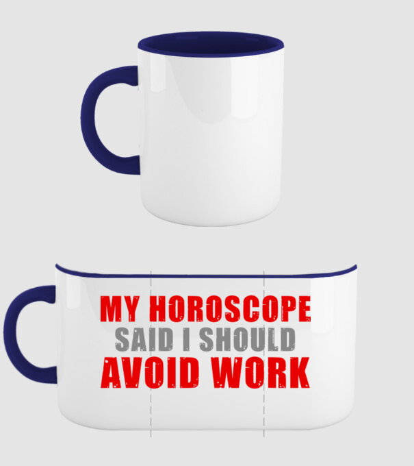 My horoscope said I should avoid work model albastru închis pe tricou