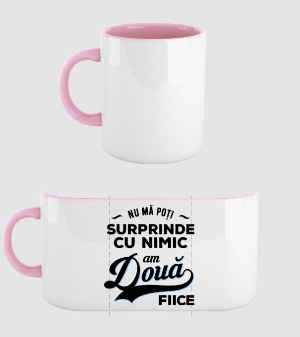 Nu mă poți surprinde cu nimic, am două fiice model roz deschis pe tricou