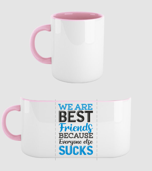 We Are best friends because everyone else sucks model roz deschis pe tricou