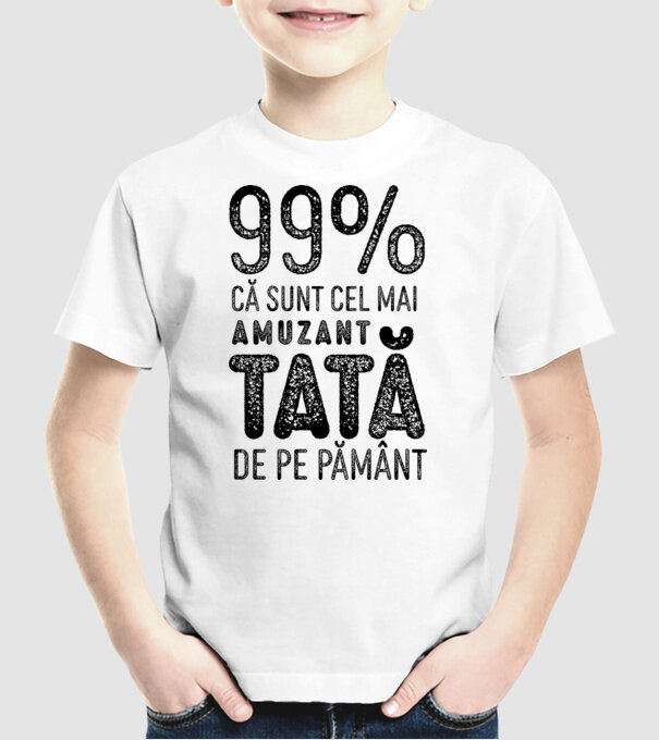 99% că sunt cel mai amuzant tată de pe pământ model alb pe tricou