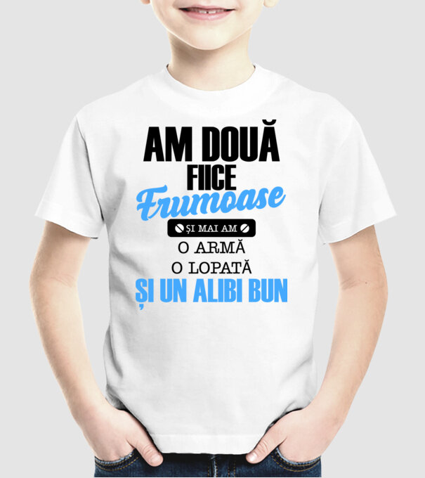Am Două fiice frumoase și mai am o armă, o lopată și un alibi bun model alb pe tricou