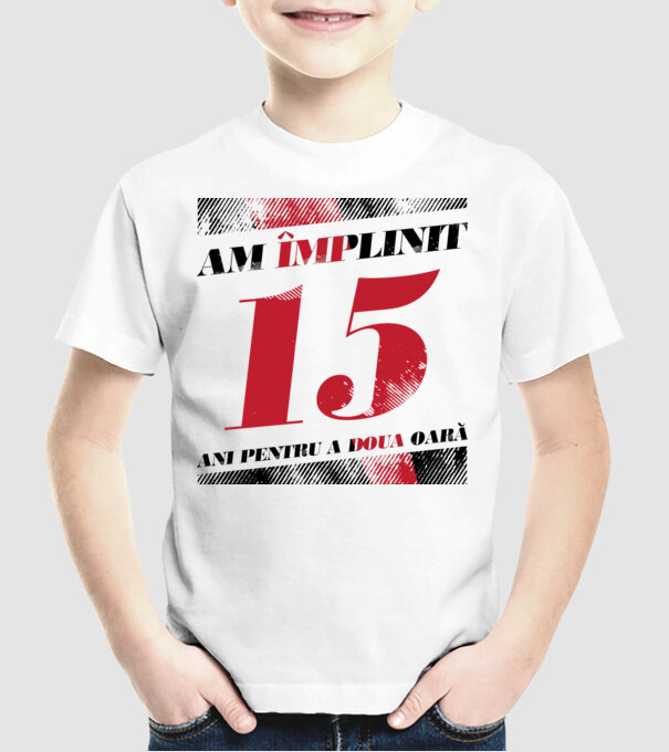 Am împlinit 15 ani pentru a doua oară model alb pe tricou