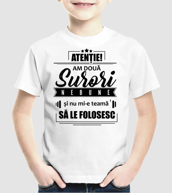 Atenție! Am două surori nebune și nu mi-e teamă să le folosesc. model alb pe tricou