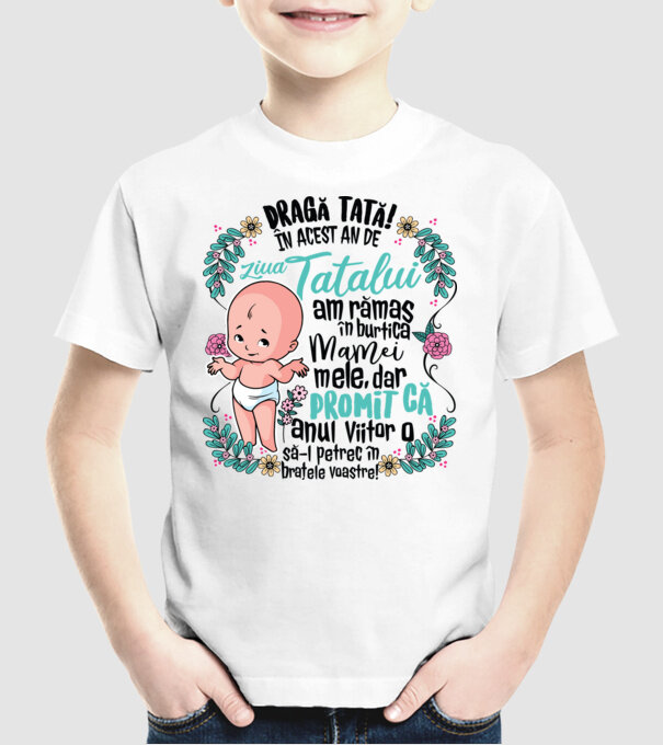Dragă tată! În acest an de Ziua Tatălui am rămas în burtica mamei mele model alb pe tricou