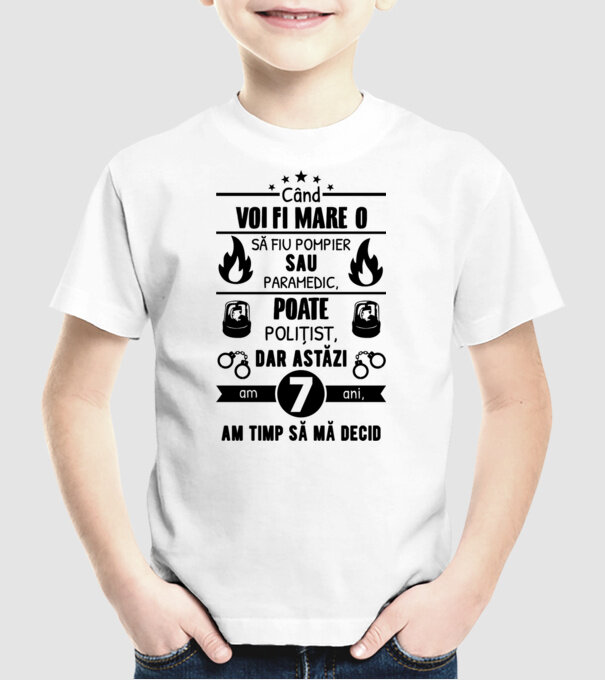 când voi fi mare o să fiu pompier sau paramedic, poate polițist, dar astăzi am 7 ani, am timp să mă decid model alb pe tricou