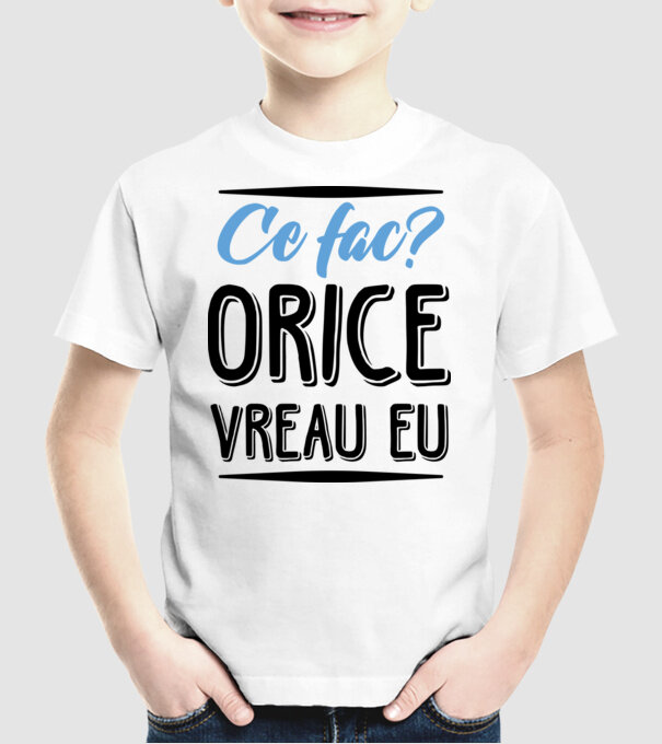 Ce fac? ORICE VREAU EU model alb pe tricou