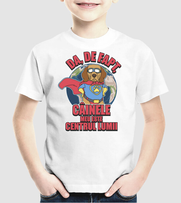 Da, de fapt, câinele meu este centrul lumii... model alb pe tricou
