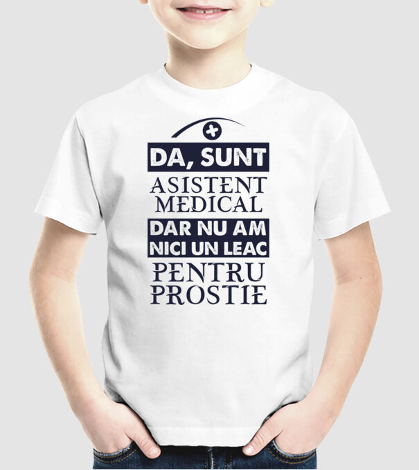 da, sunt asistent medical, dar nu am nici un leac pentru prostie model alb pe tricou