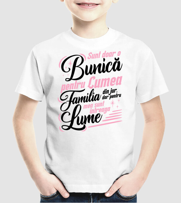 Sunt doar o bunică pentru lumea din jur, dar pentru familia mea sunt întreaga lume! model alb pe tricou