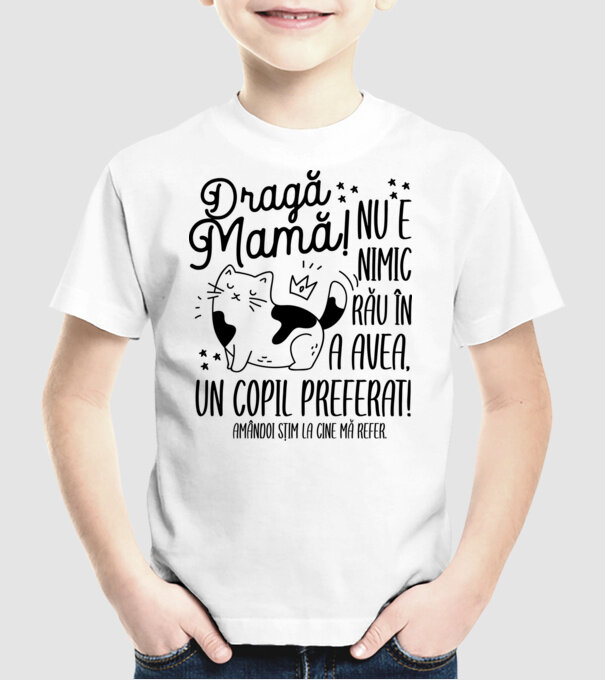 Dragă mamă! Nu e nimic rău în a avea un copil preferat! Amândoi știm la cine mă refer. model alb pe tricou