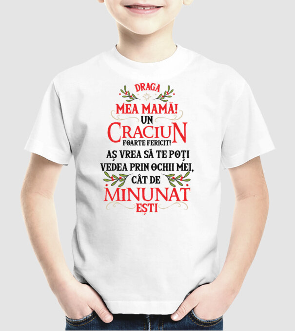 Draga mea mamă! Un Crăciun foarte fericit! Aș vrea să te poți vedea prin ochii mei, cât de minunat ești model alb pe tricou
