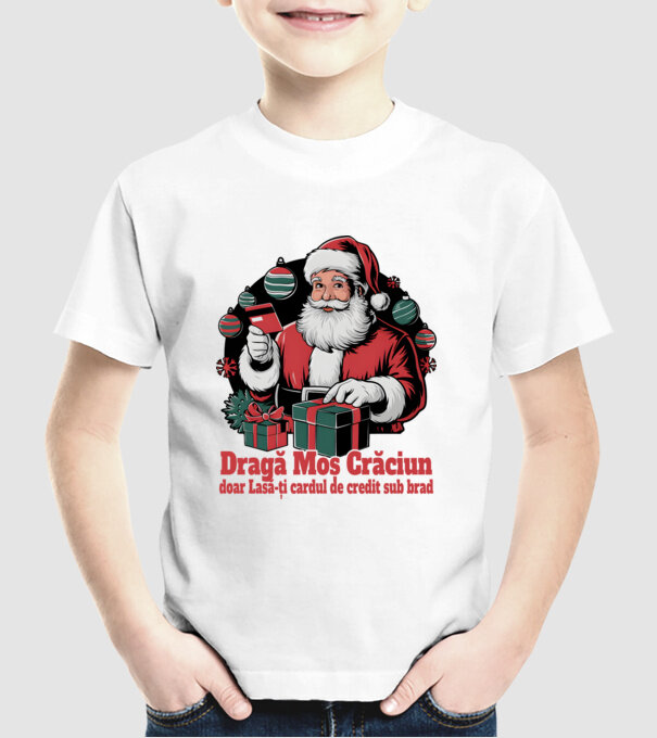 Dragă Mos Crăcium doar Lasă-ți cardul de credit sub brad model alb pe tricou