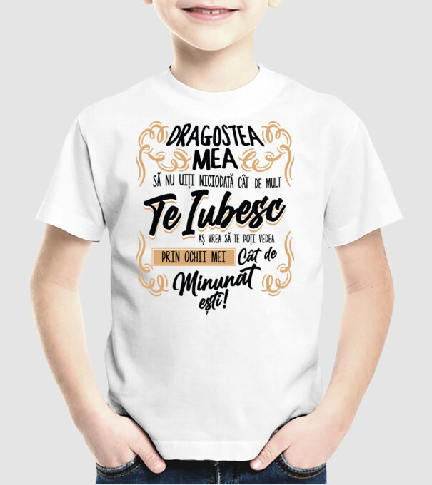 Dragostea mea! să nu uiți niciodată cât de mult te iubesc model alb pe tricou