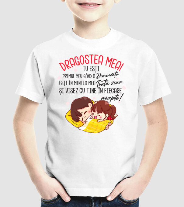 Dragostea mea! tu ești primul meu gând dimineața, ești în mintea mea toată ziua și visez cu tine în fiecare noapte. Te iubesc! model alb pe tricou