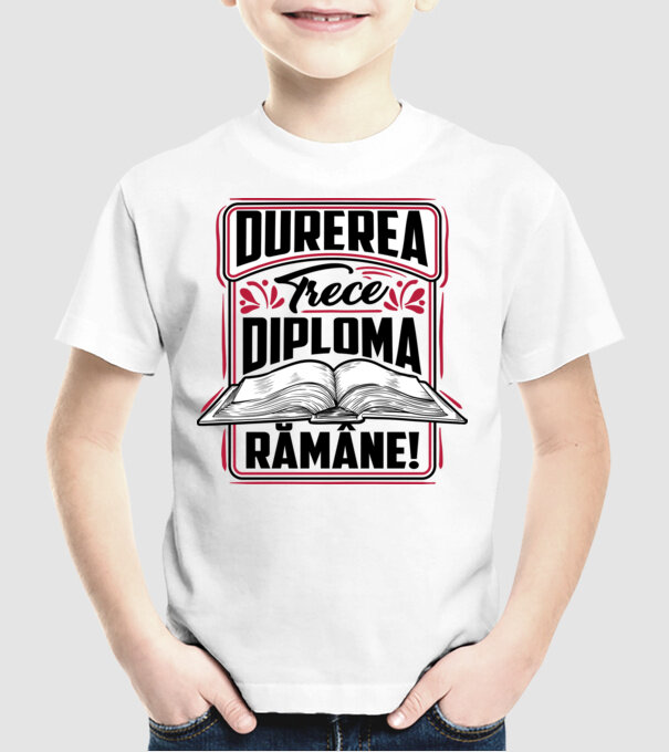 Durerea trece_diploma rămâne  model alb pe tricou