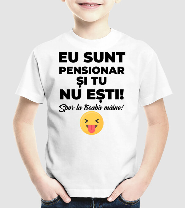 Eu sunt pensionar, și tu nu ești! Spor la treabă mâine model alb pe tricou
