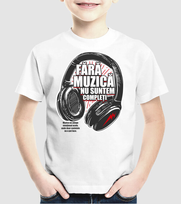 Fără muzică nu suntem compleți - Muzica ne atinge emoțional acolo, unde doar cuvintele nu o pot face. model alb pe tricou