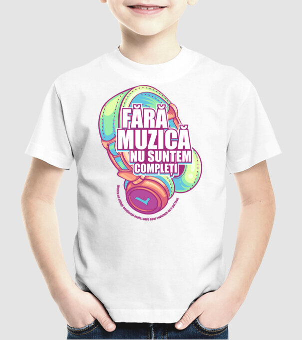 Fără muzică nu suntem compleți - Muzica ne atinge emoțional acolo, unde doar cuvintele nu o pot face. model alb pe tricou