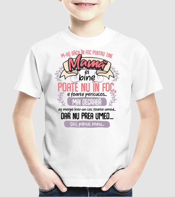M-aș băga în foc pentru tine, mamă model alb pe tricou