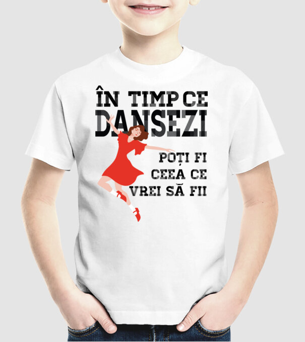 n timp ce dansezi poți fi ceea ce vrei să fii - în acel moment ,D2509335 model alb pe tricou