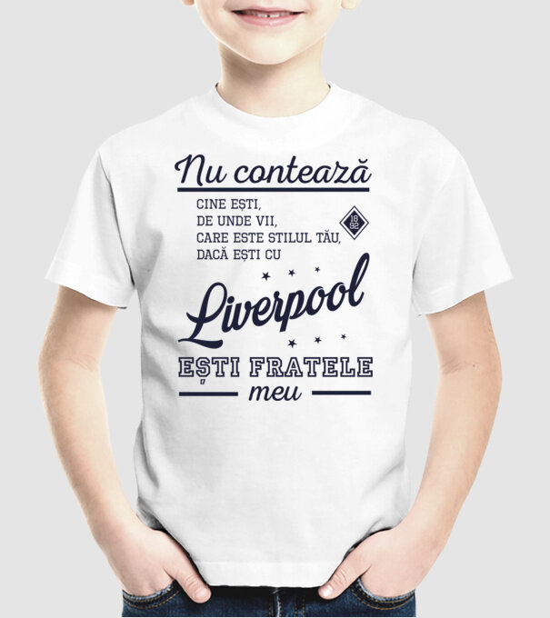 nu contează cine ești, de unde vii, care este stilul tău, dacă ești cu Liverpool, ești fratele meu model alb pe tricou