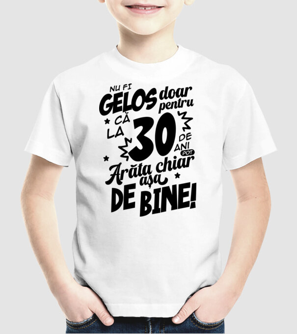 NU FI GELOS DOAR PENTRU CĂ LA 30 DE ANI model alb pe tricou
