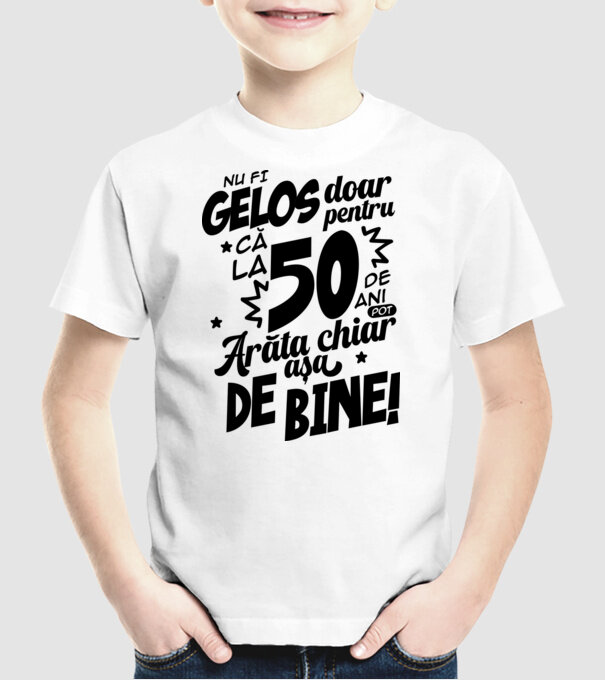 NU FI GELOS DOAR PENTRU CĂ LA  50 DE ANI model alb pe tricou