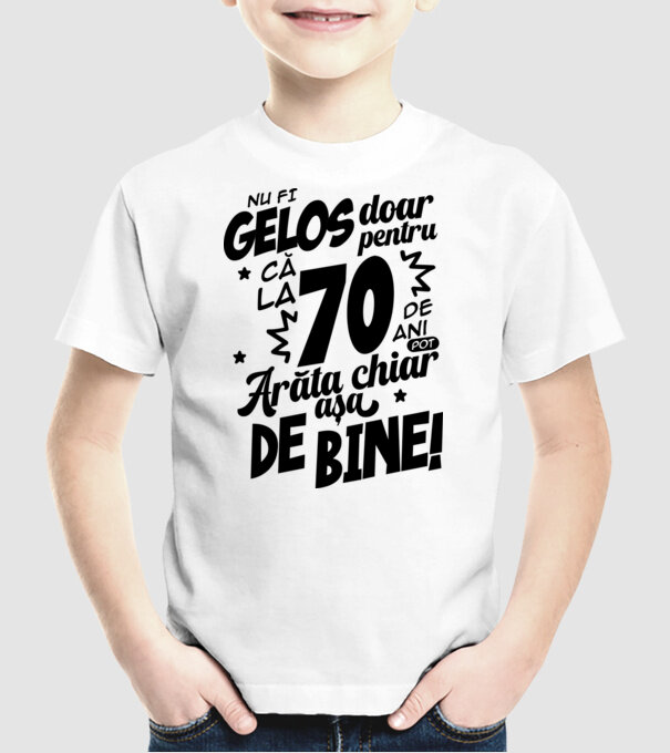 NU FI GELOS DOAR PENTRU CĂ LA 70 DE ANI model alb pe tricou