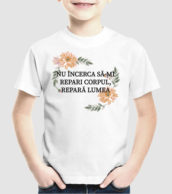 nu încerca să-mi repari corpul, repară lumea model alb pe tricou