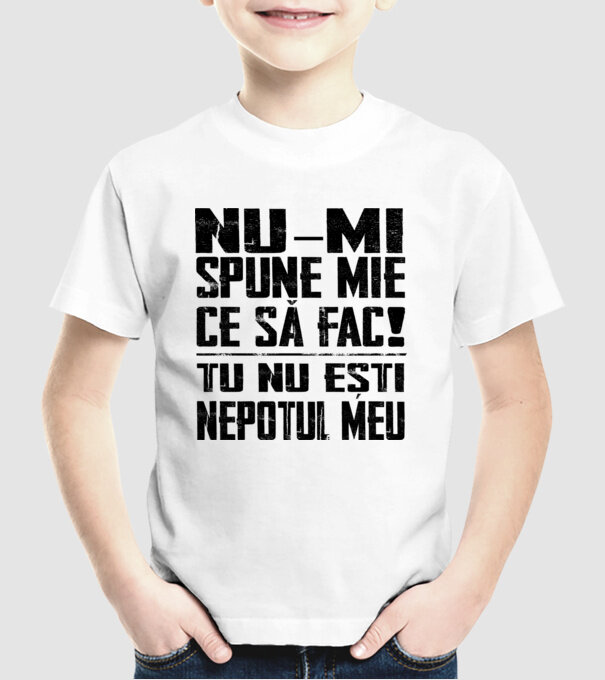 nu-mi spune ce să fac! nu ești nepotul meu Alb model alb pe tricou