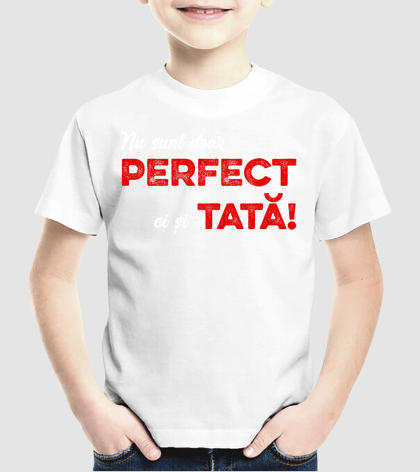Nu sunt doar perfect, ci și tată! model alb pe tricou
