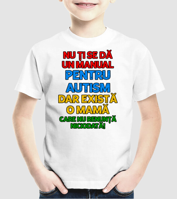Nu ți se dă un manual pentru autism, dar există o mamă care nu renunță niciodată! model alb pe tricou