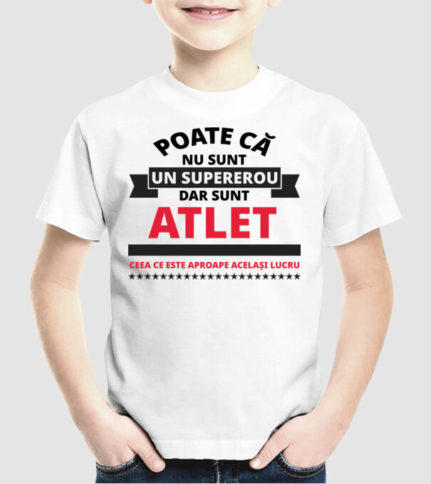 Poate că nu sunt un supererou, dar sunt ATLET, ceea ce este aproape același lucru model alb pe tricou