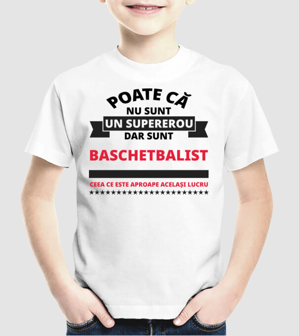Poate că nu sunt un supererou, dar sunt BASCHETBALIST, ceea ce este aproape același lucru model alb pe tricou