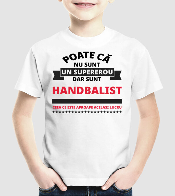 Poate că nu sunt un supererou, dar sunt HANDBALIST, ceea ce este aproape același lucru model alb pe tricou