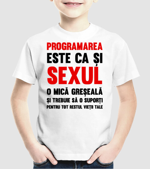 programarea este ca și sexul, o mică greșeală și trebuie să o suporți pentru tot restul vieții tale model alb pe tricou