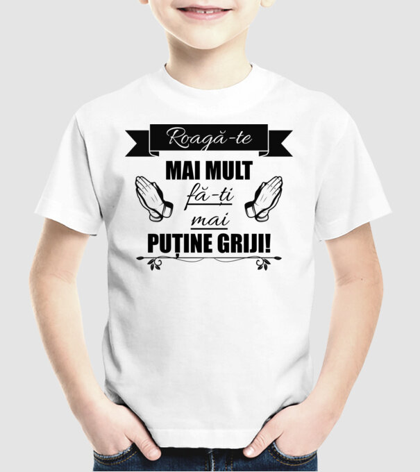 Roagă-te mai mult, fă-ți mai puține griji! model alb pe tricou