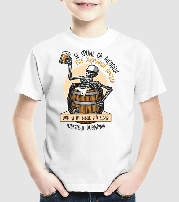 Se spune că alcoolul este dușmanul omului, dar și în biblie stă scris: iubește-ți dușmanii! model alb pe tricou