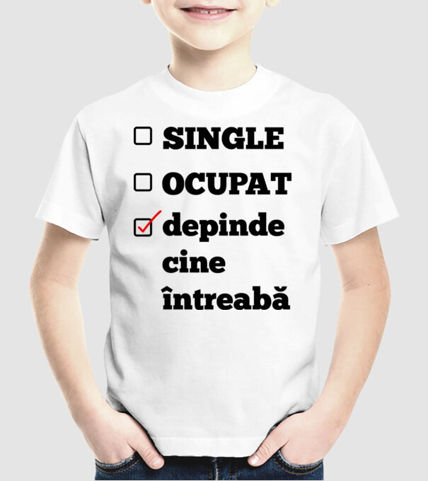 single, ocupat, depinde cine întreabă model alb pe tricou