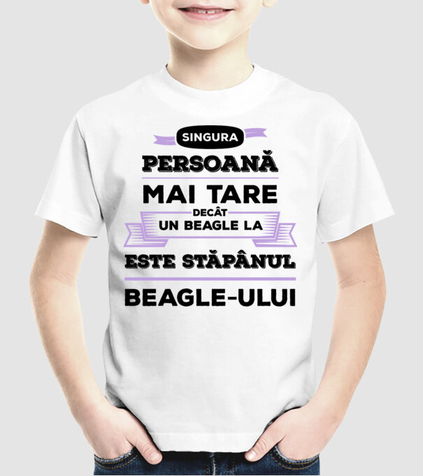 singura persoană mai tare decât un Beagle la este stăpânul Beagle-ului model alb pe tricou