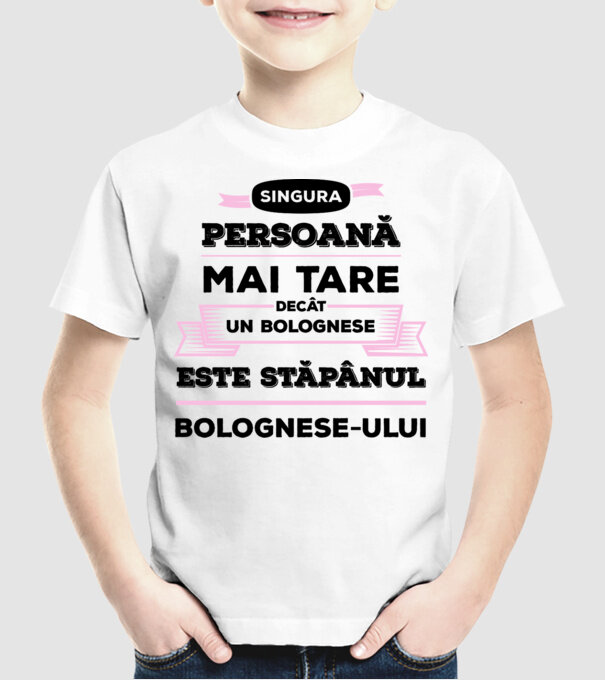 singura persoană mai tare decât un bolognese este stăpânul bolognese-ului model alb pe tricou