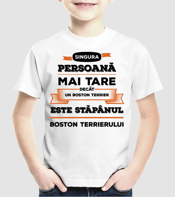 singura persoană mai tare decât un Boston Terrier este stăpânul Boston Terrierului model alb pe tricou