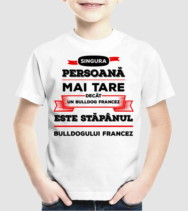 singura persoană mai tare decât un bulldog francez este stăpânul bulldogului francez model alb pe tricou