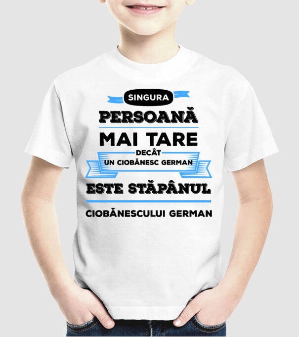 singura persoană mai tare decât un ciobănesc german este stăpânul ciobănescului german model alb pe tricou
